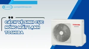 Cách vệ sinh cục nóng máy lạnh toshiba