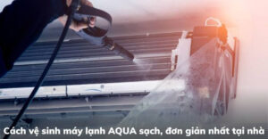 cách vệ sinh máy lạnh Aqua
