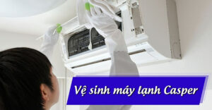 cách vệ sinh máy lạnh Casper