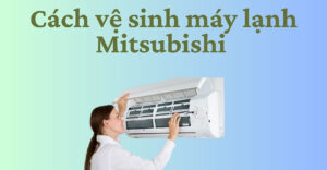 cách vệ sinh máy lạnh Mitsubishi