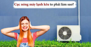 Cách xử lý cục nóng máy lạnh Panasonic kêu to