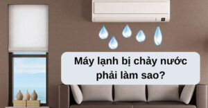 Nguyên nhân máy lạnh chảy nước