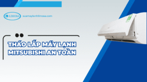 Cách tháo lắp máy lạnh mitsubishi