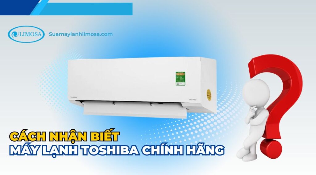 cách nhận biết máy lạnh toshiba chính hãng
