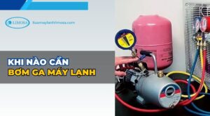 khi nào cần bơm ga máy lạnh