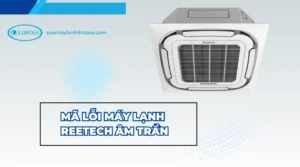 Mã lỗi máy lạnh Reetech âm trần