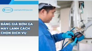 Bảng giá bơm ga máy lạnh cách chọn dịch vụ